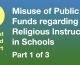Misuse of public funds regarding religious instruction in schools Part 1 of 3